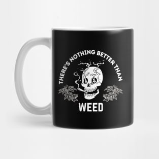 There's Nothing Better Than Weed Mug